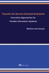 Towards the Service-Oriented Enterprise - Innvoation Approaches for Flexible Information Systems-0
