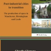 Post-industrial cities in transition - The production of space in Manchester, Birmingham and Leeds-0