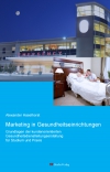 Marketing in Gesundheitseinrichtungen - Grundlagen der kundenorientierten Gesundheitsdienstleistungserstellung für Studium und Praxis-0